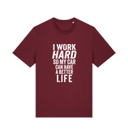 burgundy funny slogan t-shirt that reads 'i work hard so my car can have a better life'