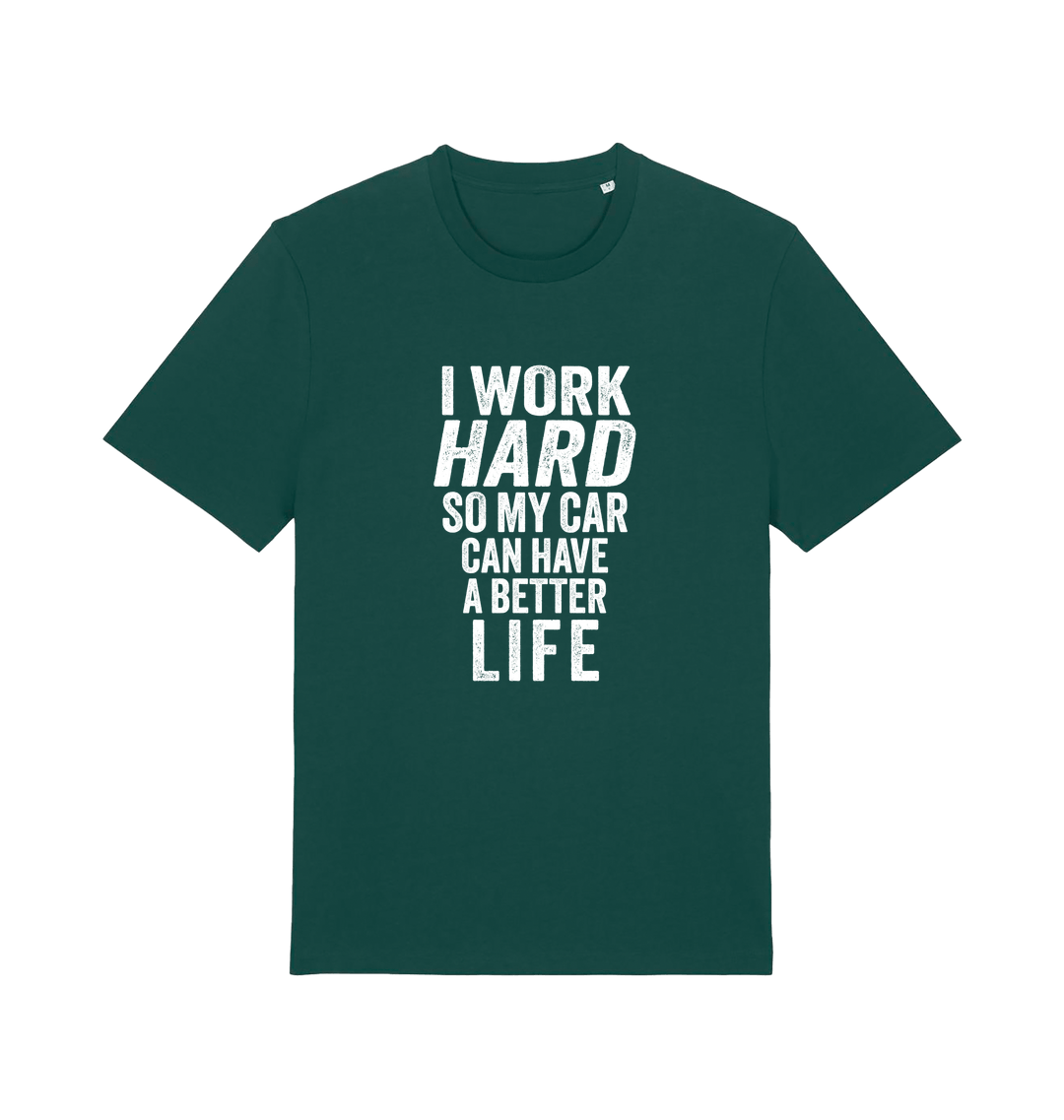 green funny slogan t-shirt that reads 'i work hard so my car can have a better life'