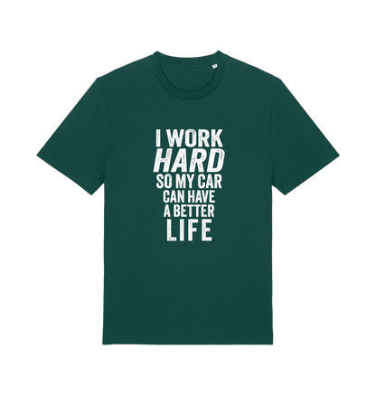 green funny slogan t-shirt that reads 'i work hard so my car can have a better life'