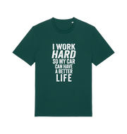green funny slogan t-shirt that reads 'i work hard so my car can have a better life'