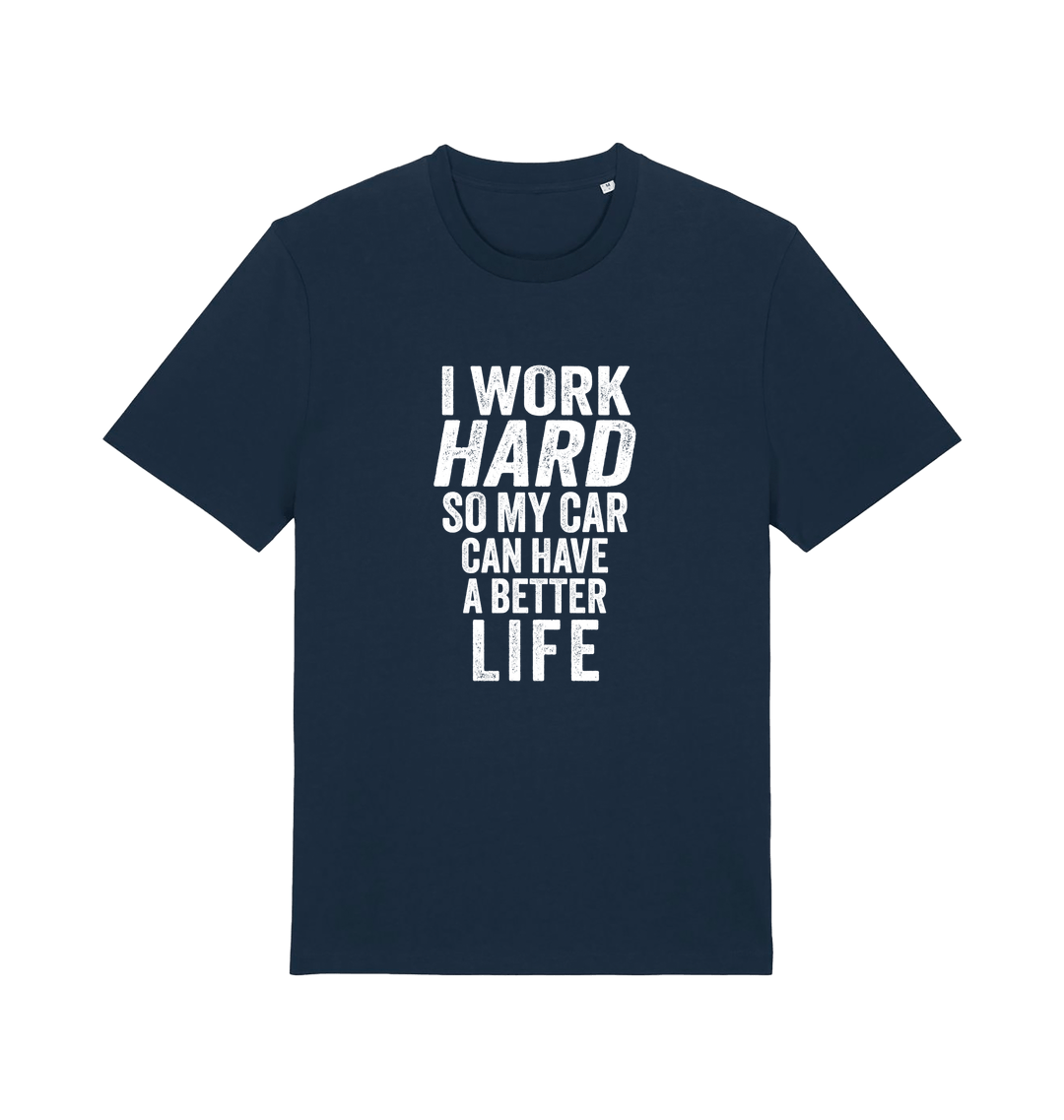 navy funny slogan t-shirt that reads 'i work hard so my car can have a better life'