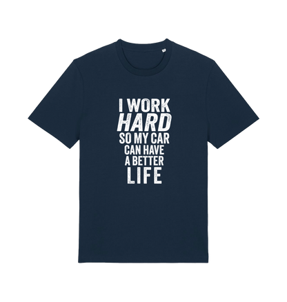 navy funny slogan t-shirt that reads 'i work hard so my car can have a better life'