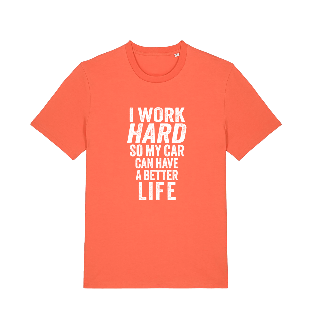 orange funny slogan t-shirt that reads 'i work hard so my car can have a better life'