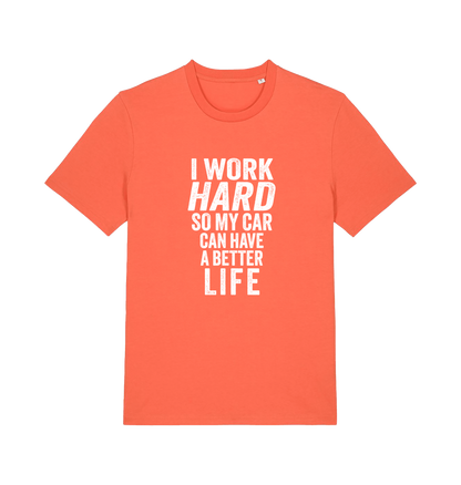 orange funny slogan t-shirt that reads 'i work hard so my car can have a better life'