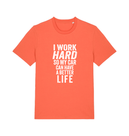orange funny slogan t-shirt that reads 'i work hard so my car can have a better life'