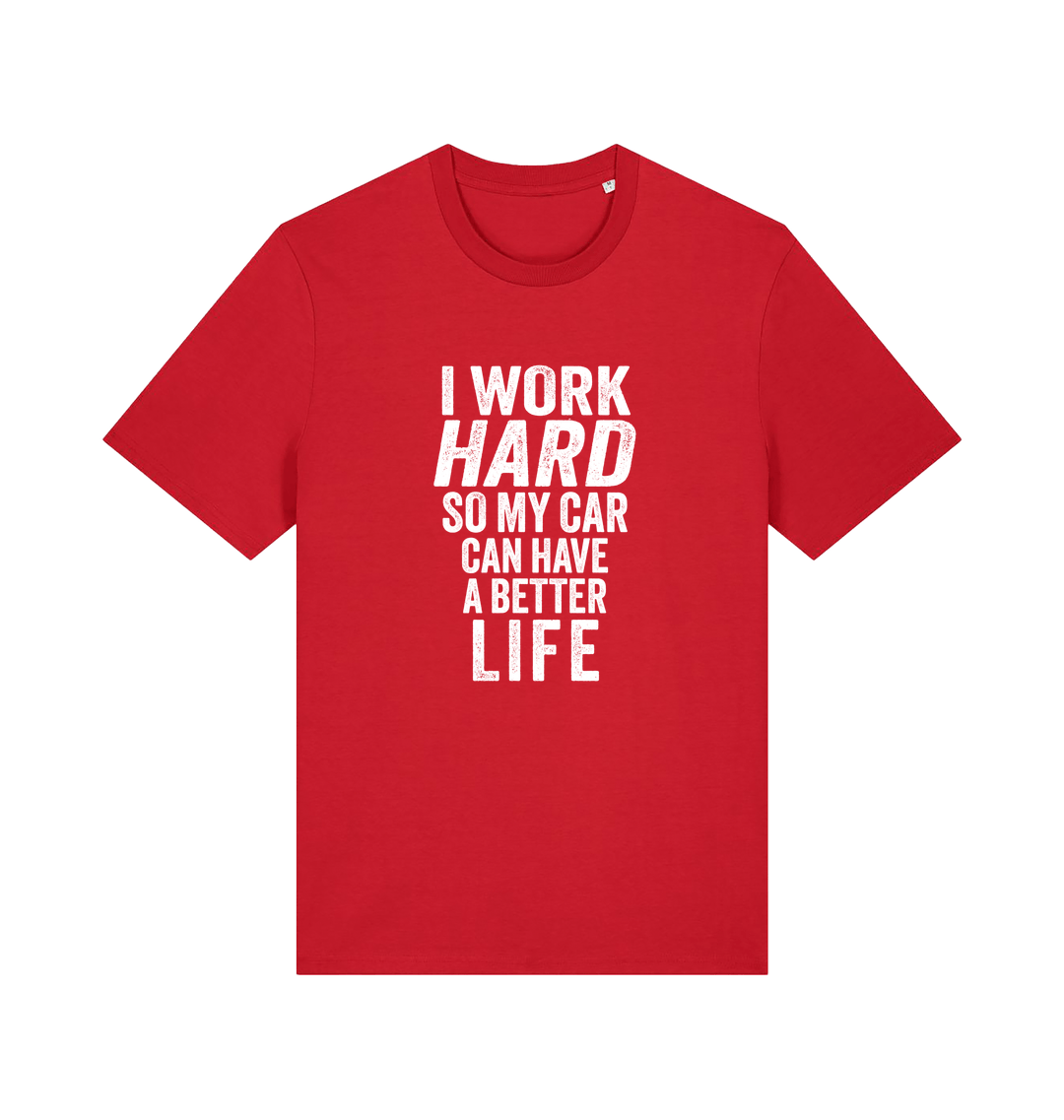 red funny slogan t-shirt that reads 'i work hard so my car can have a better life'
