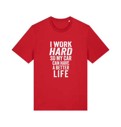 red funny slogan t-shirt that reads 'i work hard so my car can have a better life'