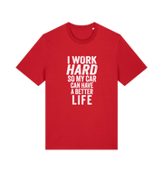 red funny slogan t-shirt that reads 'i work hard so my car can have a better life'