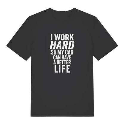 black slogan t-shirt with the text 'i work hard so my car can have a better life'