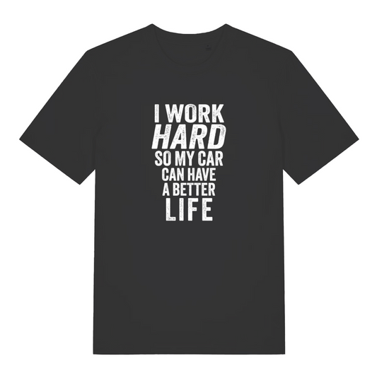 black slogan t-shirt with the text 'i work hard so my car can have a better life'