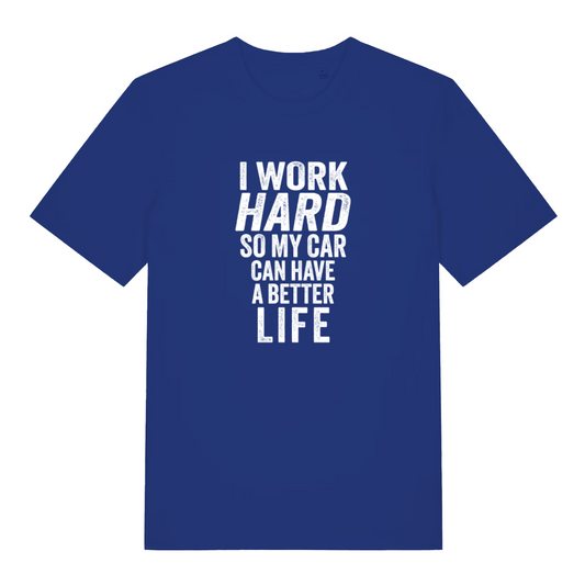 blue slogan t-shirt with the text 'i work hard so my car can have a better life'