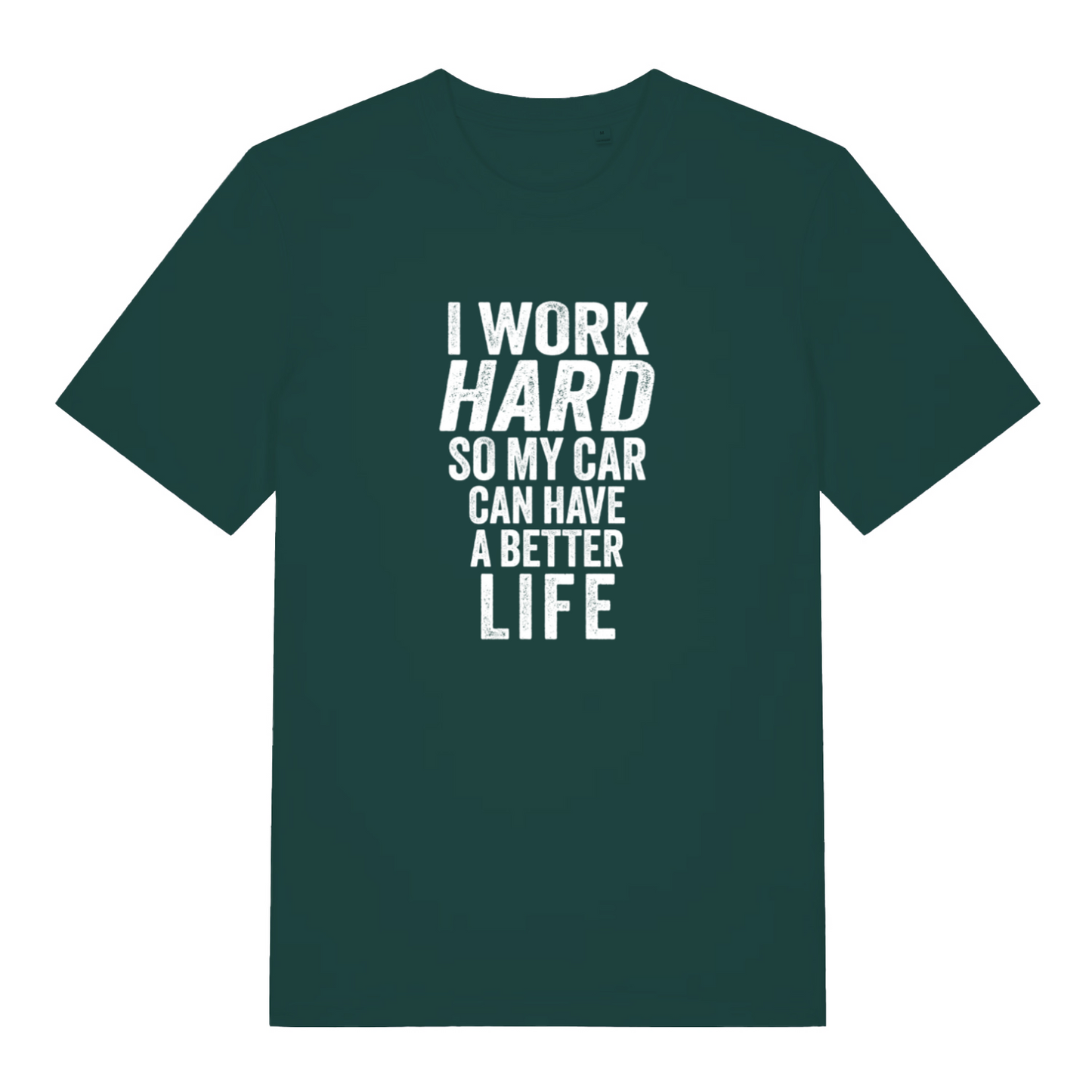 green slogan t-shirt with the text 'i work hard so my car can have a better life'