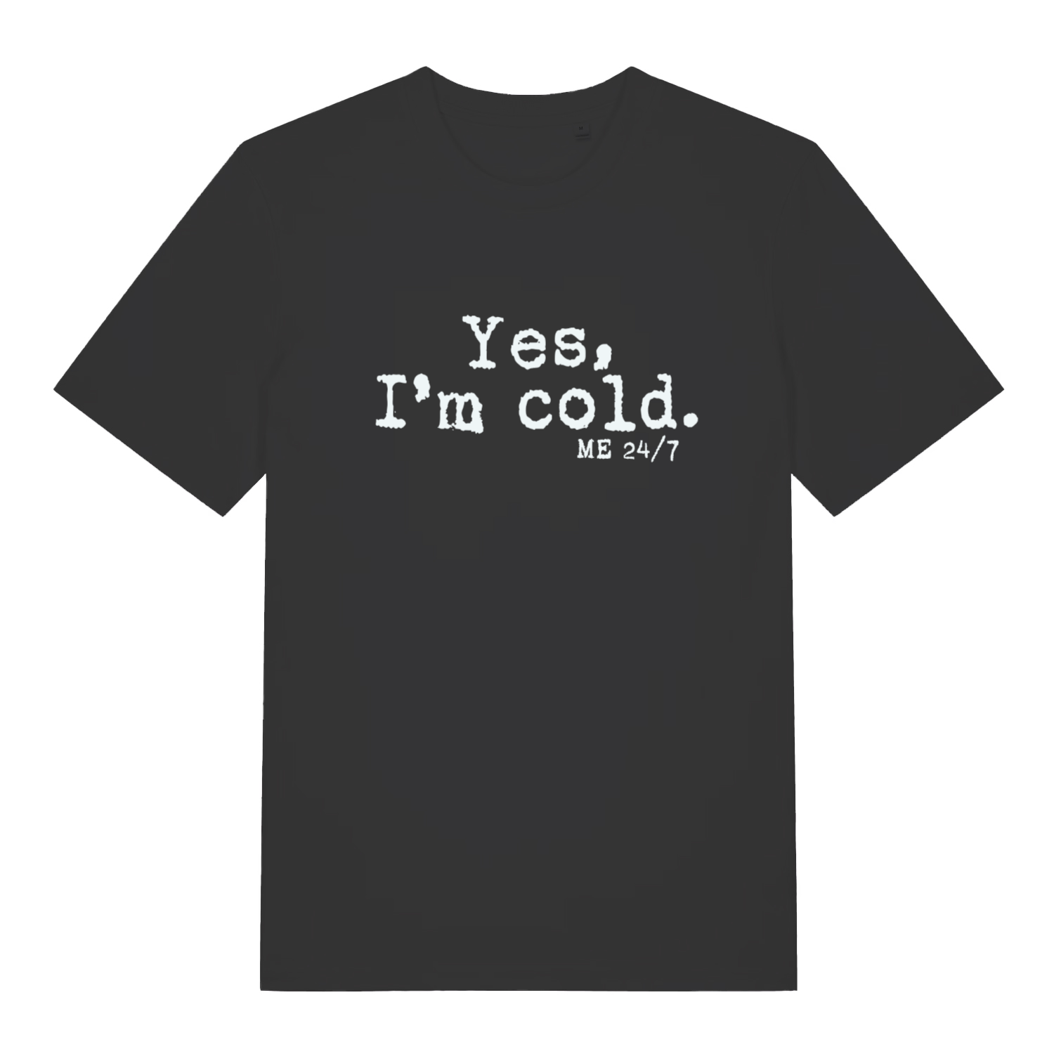Black Yes I’m Cold funny graphic t-shirt with frosty white “Yes, I’m cold. ME 24/7” slogan text  