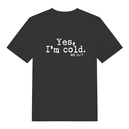 Black Yes I’m Cold funny graphic t-shirt with frosty white “Yes, I’m cold. ME 24/7” slogan text  