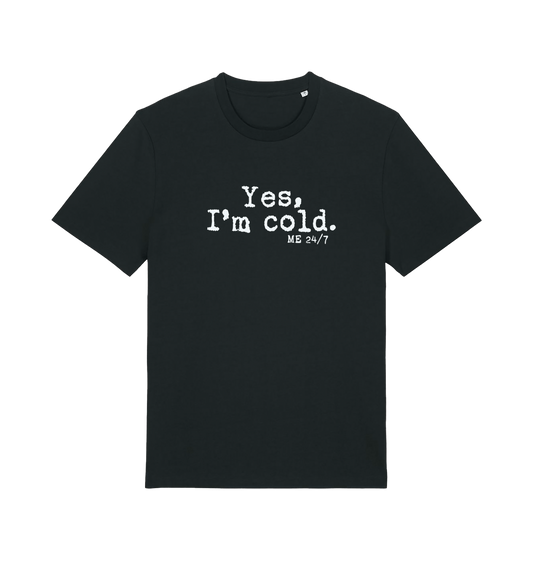 black funny slogan t-shirt with the slogan 'yes i'm cold. me 24/7'