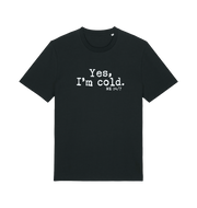 black funny slogan t-shirt with the slogan 'yes i'm cold. me 24/7'