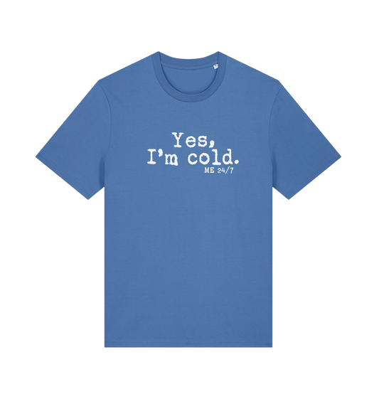 blue funny slogan t-shirt with the slogan 'yes i'm cold. me 24/7'
