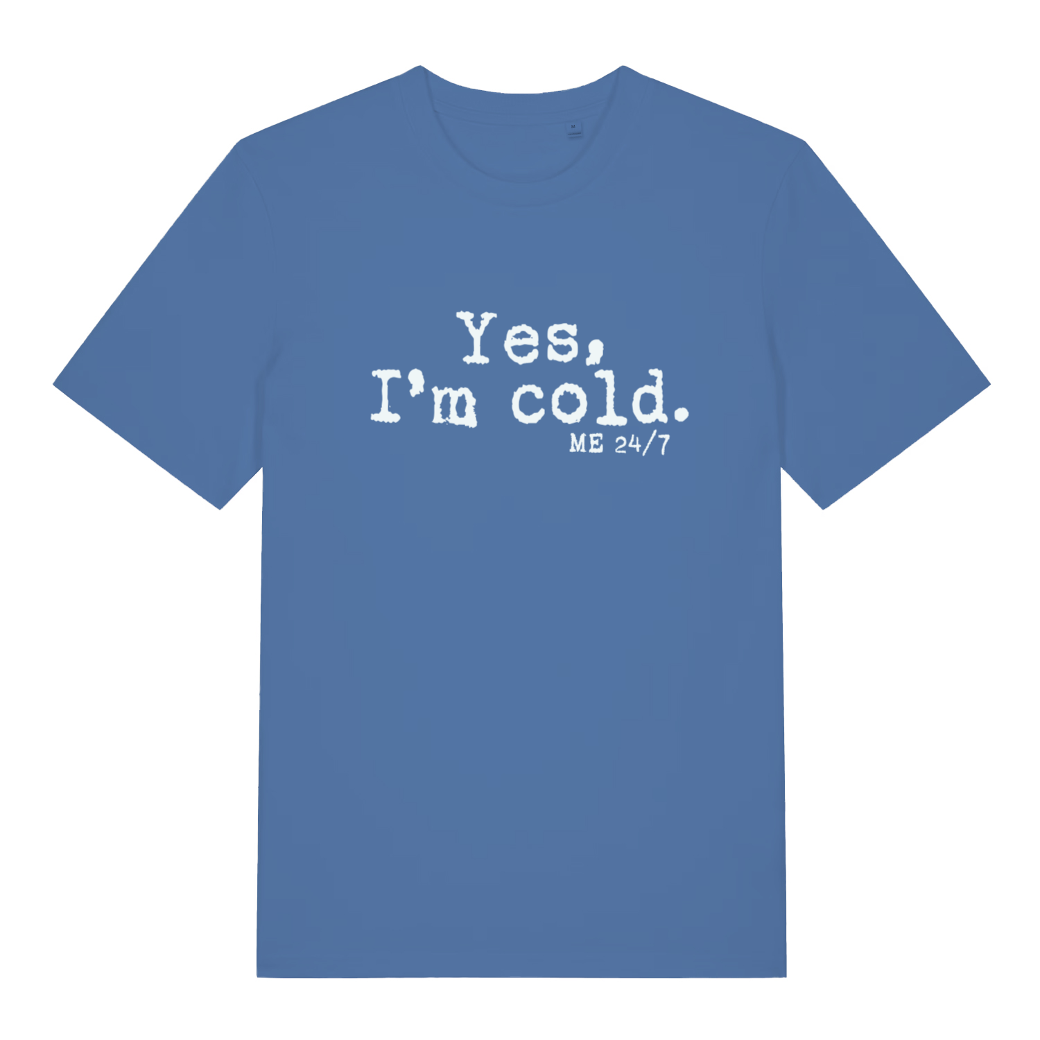Blue Yes I’m Cold funny graphic t-shirt featuring icy “Yes, I’m cold. ME 24/7” lettering for perpetual freezers  