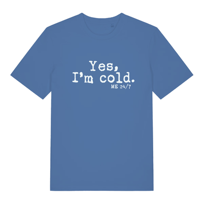 Blue Yes I’m Cold funny graphic t-shirt featuring icy “Yes, I’m cold. ME 24/7” lettering for perpetual freezers  