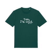 green funny slogan t-shirt with the slogan 'yes i'm cold. me 24/7'