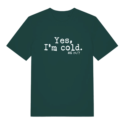 Green Yes I’m Cold funny graphic t-shirt showing frosty “Yes, I’m cold. ME 24/7” design on soft fabric  