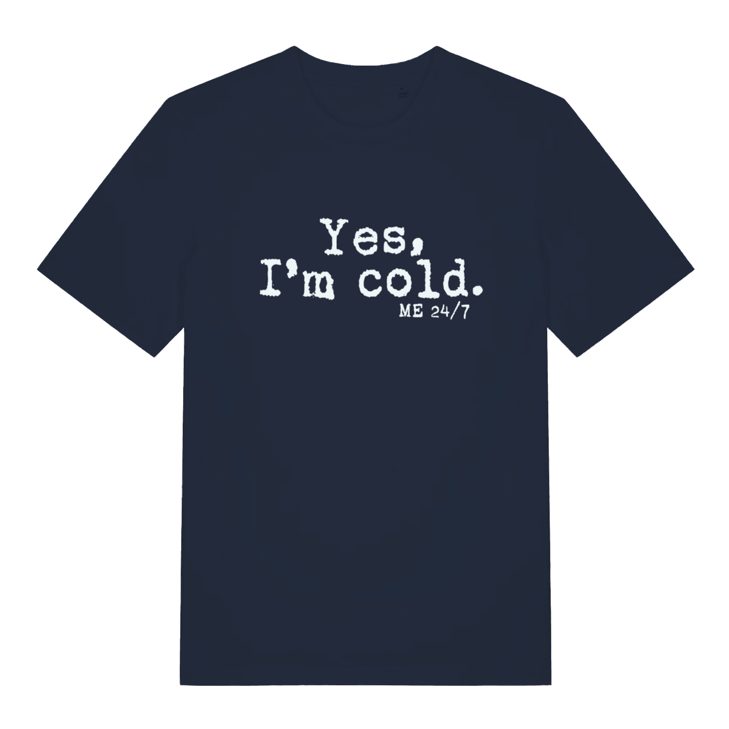 Navy Yes I’m Cold funny graphic t-shirt with bold white “Yes, I’m cold. ME 24/7” cold weather slogan  