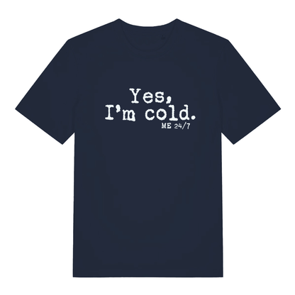 Navy Yes I’m Cold funny graphic t-shirt with bold white “Yes, I’m cold. ME 24/7” cold weather slogan  