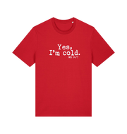 red funny slogan t-shirt with the slogan 'yes i'm cold. me 24/7'