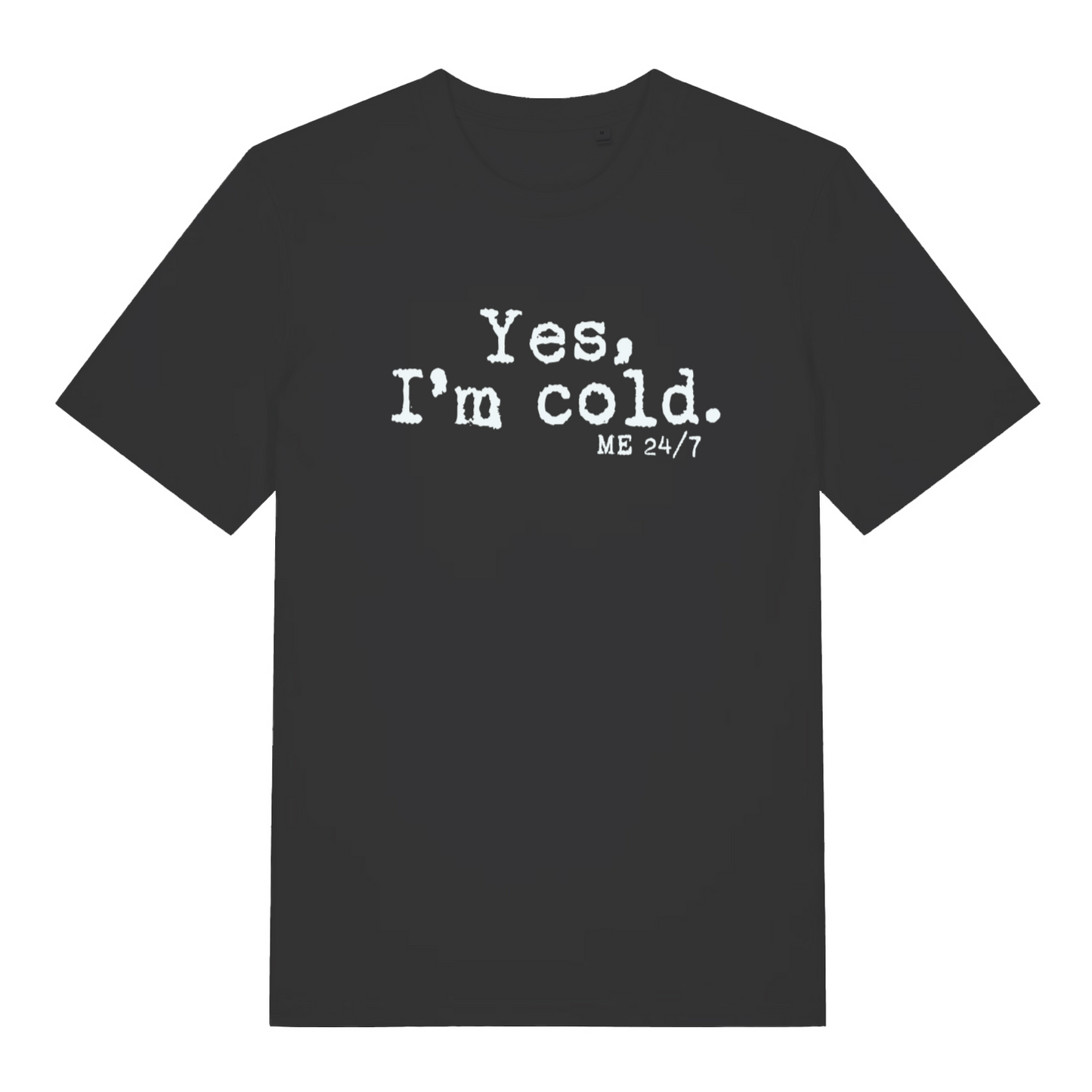 black women's funny slogan t-shirt with the text 'yes m cold. me 24/7'
