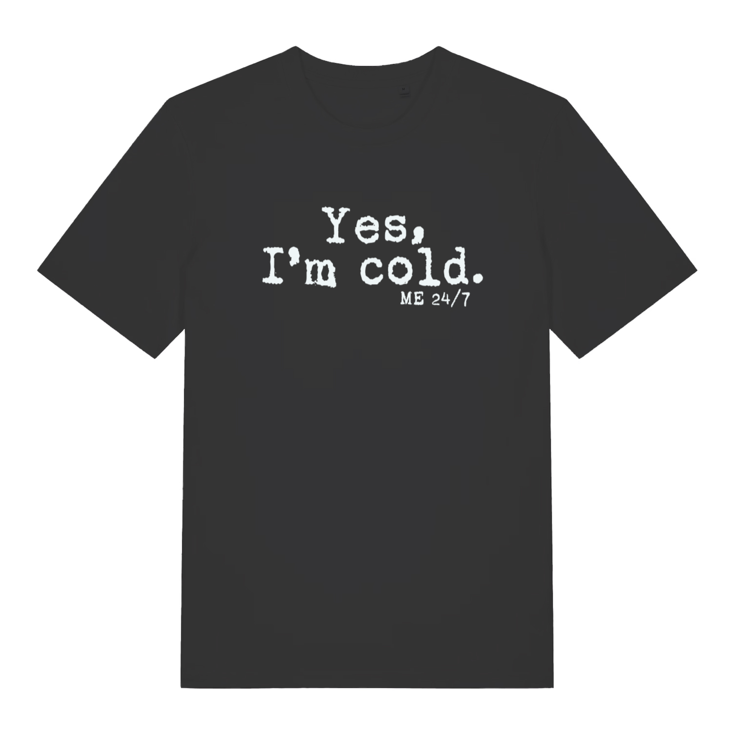 Black women's Yes I’m Cold funny graphic t-shirt with frosty white “Yes, I’m cold. ME 24/7” slogan text  