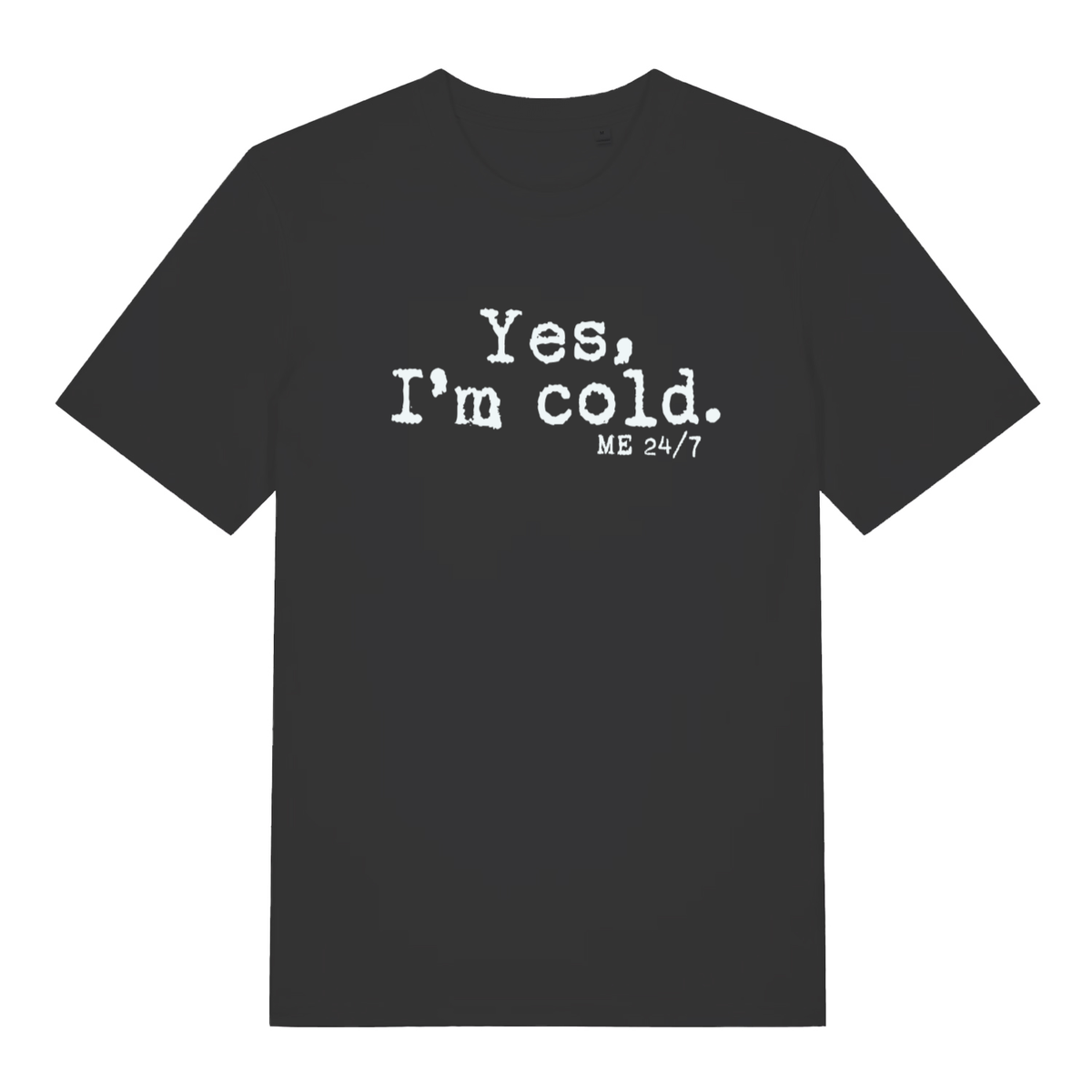 Black women's Yes I’m Cold funny graphic t-shirt with frosty white “Yes, I’m cold. ME 24/7” slogan text  