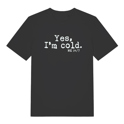 Black women's Yes I’m Cold funny graphic t-shirt with frosty white “Yes, I’m cold. ME 24/7” slogan text  