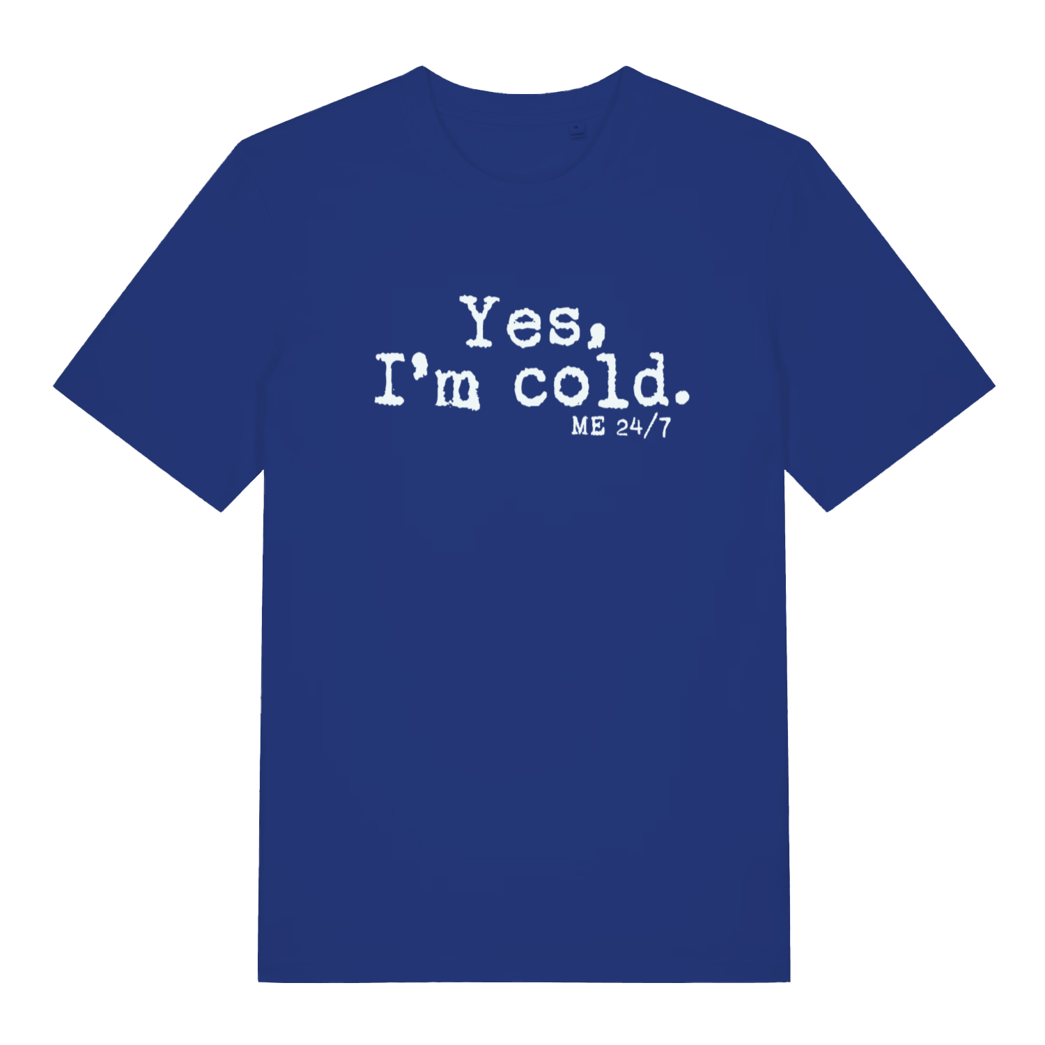 blue women's funny slogan t-shirt with the text 'yes m cold. me 24/7'