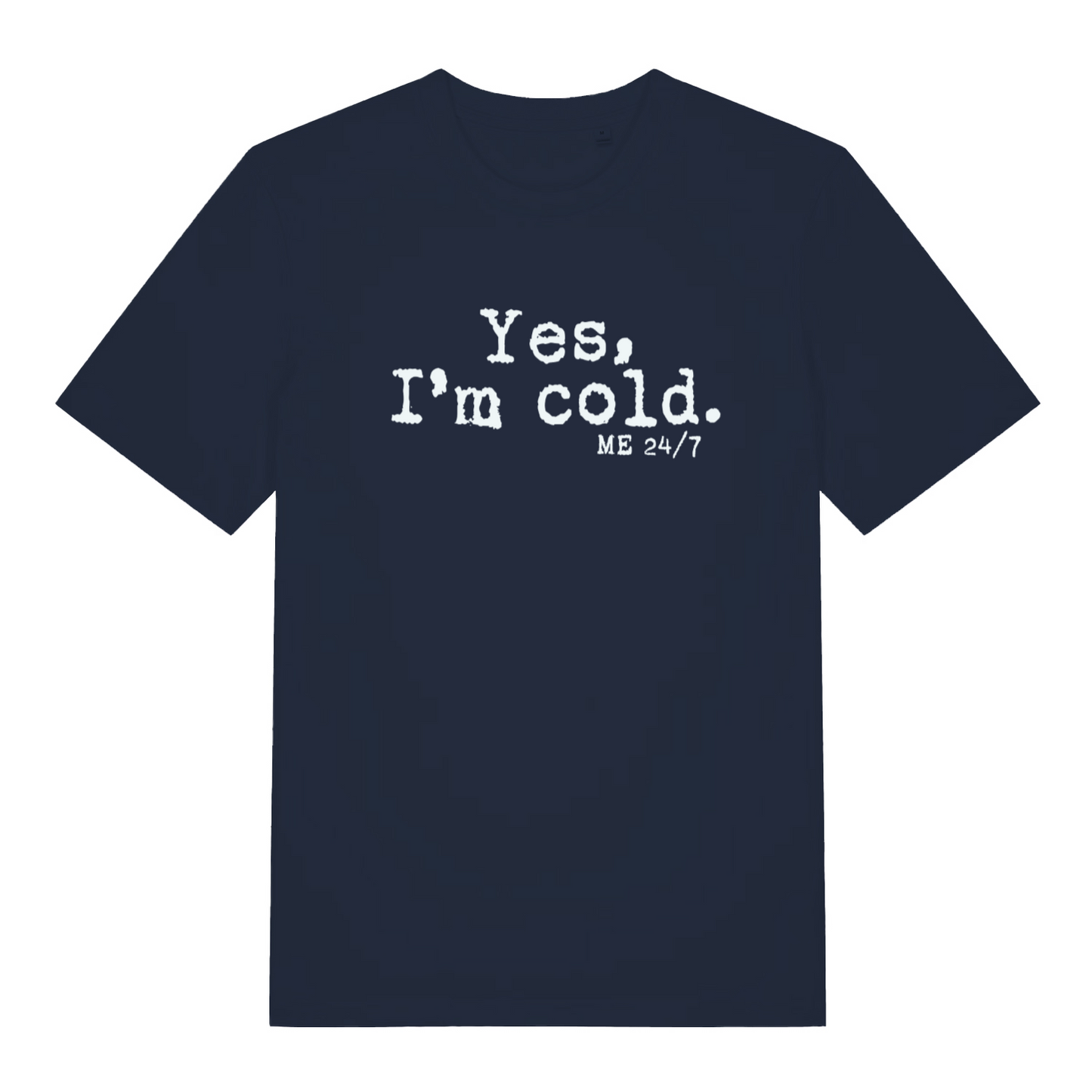 navy women's funny slogan t-shirt with the text 'yes m cold. me 24/7'
