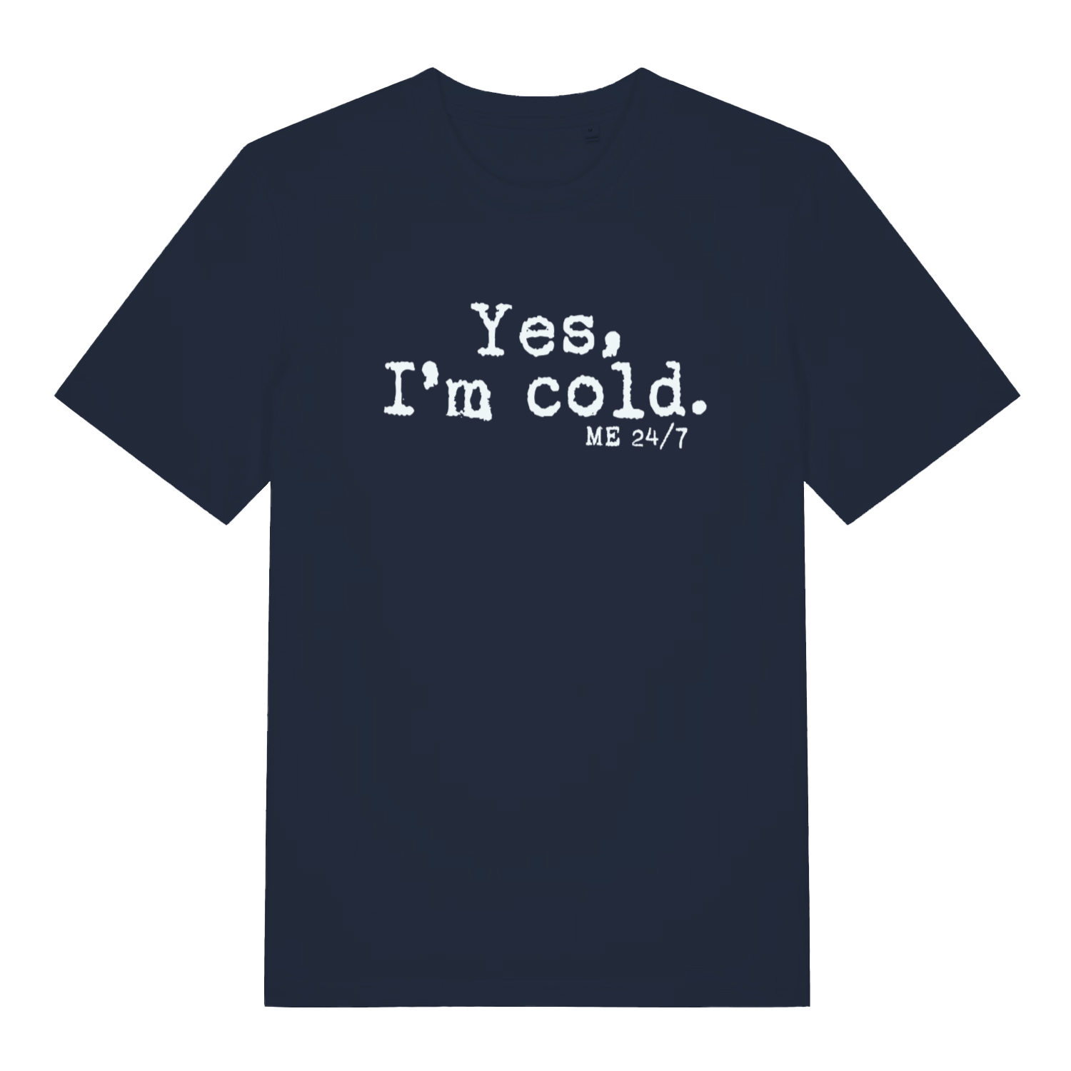 navy women's funny slogan t-shirt with the text 'yes m cold. me 24/7'
