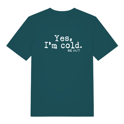 Stargazer women's Yes I’m Cold funny graphic t-shirt with bold white “Yes, I’m cold. ME 24/7” cold weather slogan  