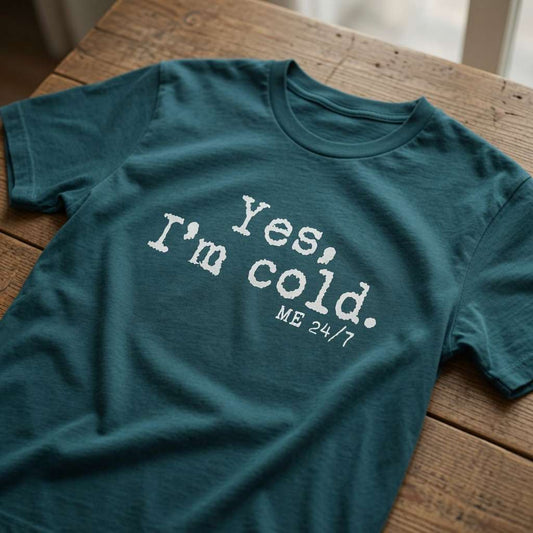 Stargazer Yes, I’m Cold. ME 24/7 t-shirt on wood, ladies funny witty slogan
