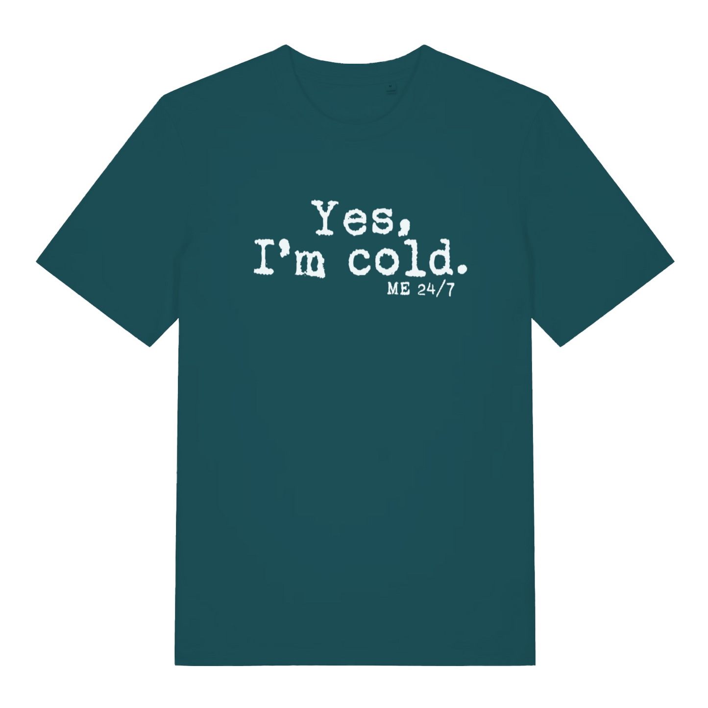 teal women's funny slogan t-shirt with the text 'yes m cold. me 24/7'