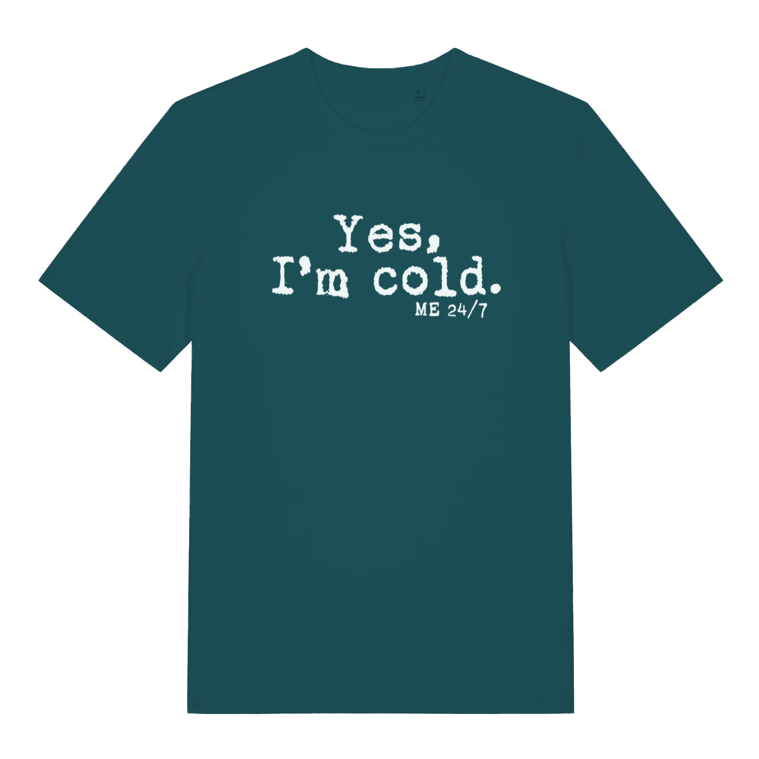 teal women's funny slogan t-shirt with the text 'yes m cold. me 24/7'