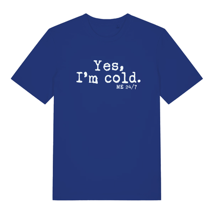 Blue women's Yes I’m Cold funny graphic t-shirt displaying frosty “Yes, I’m cold. ME 24/7” text for the always chilly  