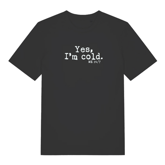 black slogan t-shirt with the text 'yes, i'm cold. me 24/7'