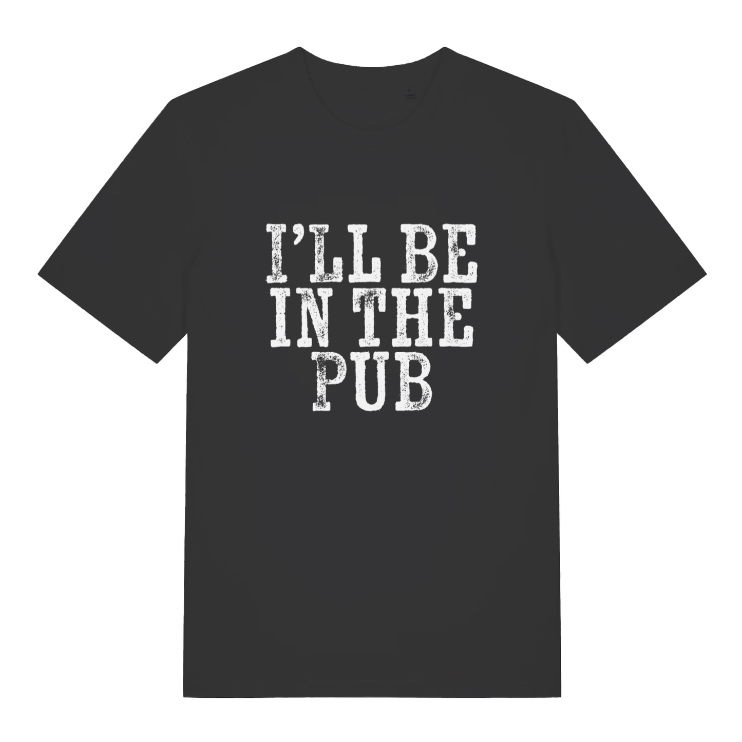 Black I’ll Be In The Pub funny graphic t-shirt with distressed white “I’LL BE IN THE PUB” slogan text  