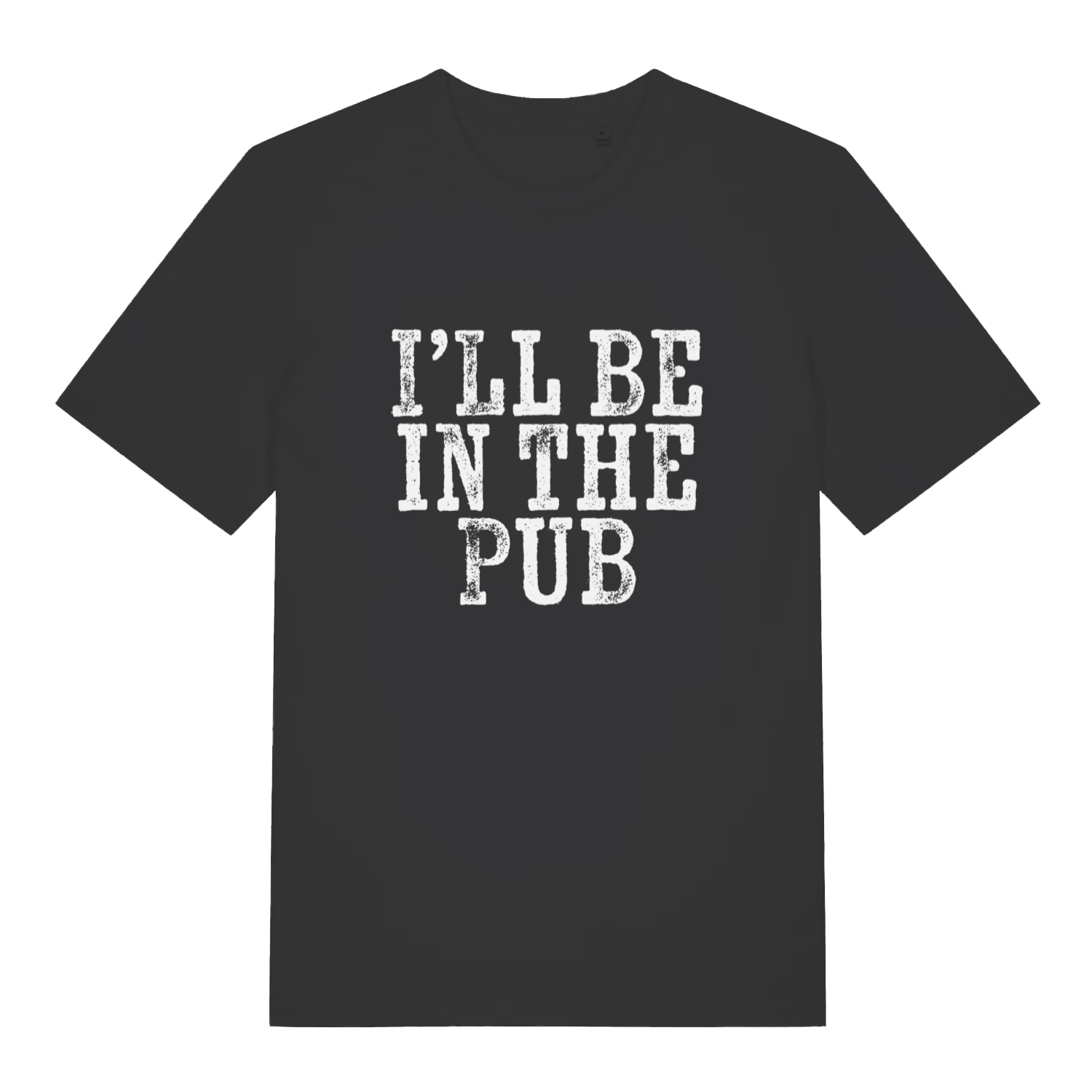 Black I’ll Be In The Pub funny graphic t-shirt with distressed white “I’LL BE IN THE PUB” slogan text  
