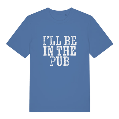 Blue I’ll Be In The Pub funny graphic t-shirt featuring bold “I’LL BE IN THE PUB” British pub banter lettering  