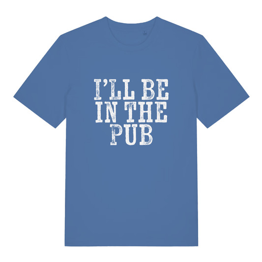 Blue I’ll Be In The Pub funny graphic t-shirt featuring bold “I’LL BE IN THE PUB” British pub banter lettering  