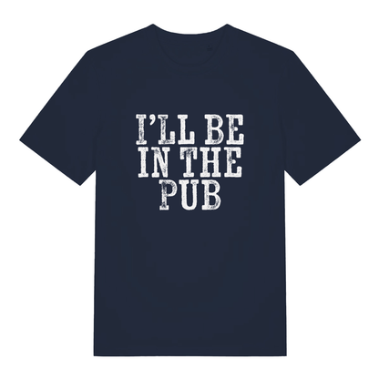 Navy I’ll Be In The Pub funny graphic t-shirt with striking “I’LL BE IN THE PUB” classic slogan  