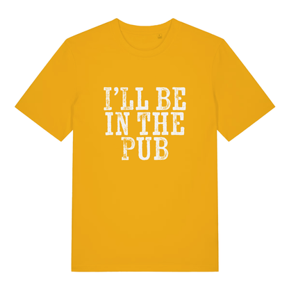 Yellow I’ll Be In The Pub funny graphic t-shirt displaying bold distressed “I’LL BE IN THE PUB” text  