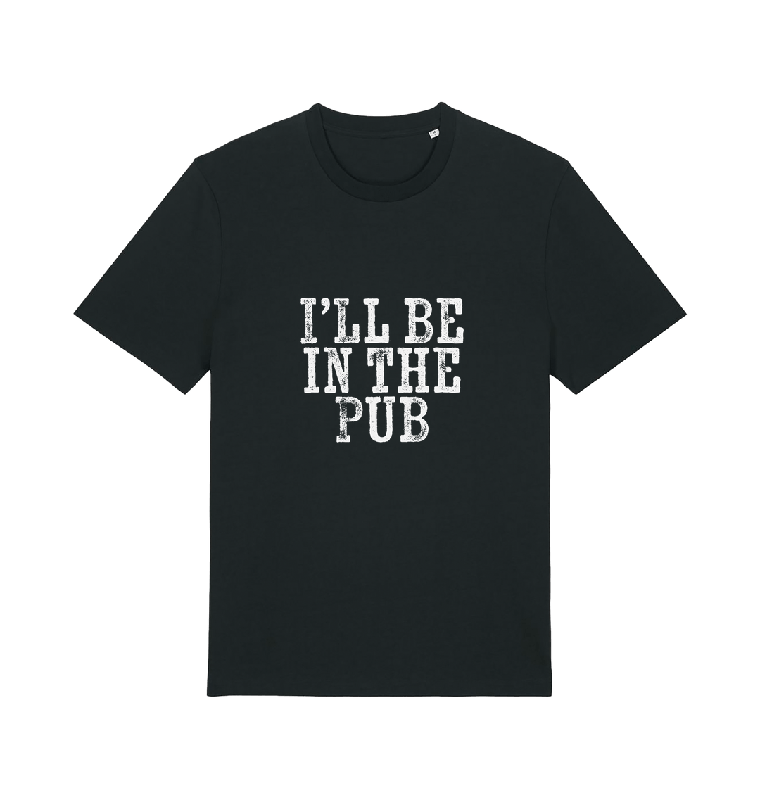 black slogan t-shirt with the slogan 'i'll be in the pub'