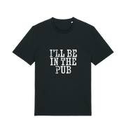 black slogan t-shirt with the slogan 'i'll be in the pub'