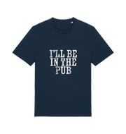 navy slogan t-shirt with the slogan 'i'll be in the pub'